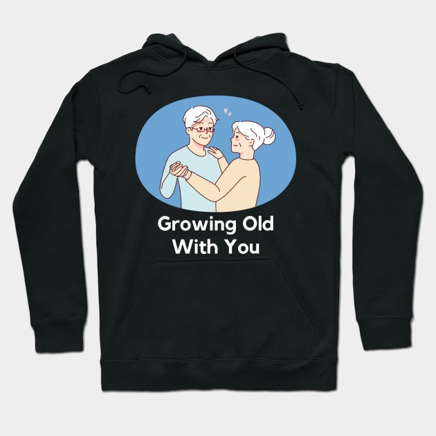 growing old with you Hoodie by mysr